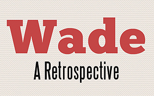 Wade a Retrospective